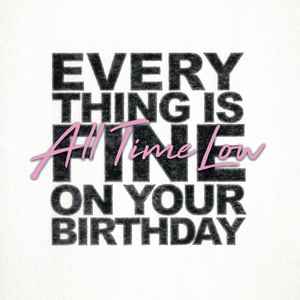 All Time Low - Everything Is Fine On Your Birthday