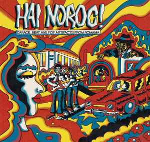 Various - Hai Noroc! (Garage, Beat And Pop Artifacts From Romania) album cover