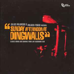 Sunday Afternoon At Dingwalls (Classic Moves And Grooves From The Legendary Club) - Gilles Peterson & Patrick Forge