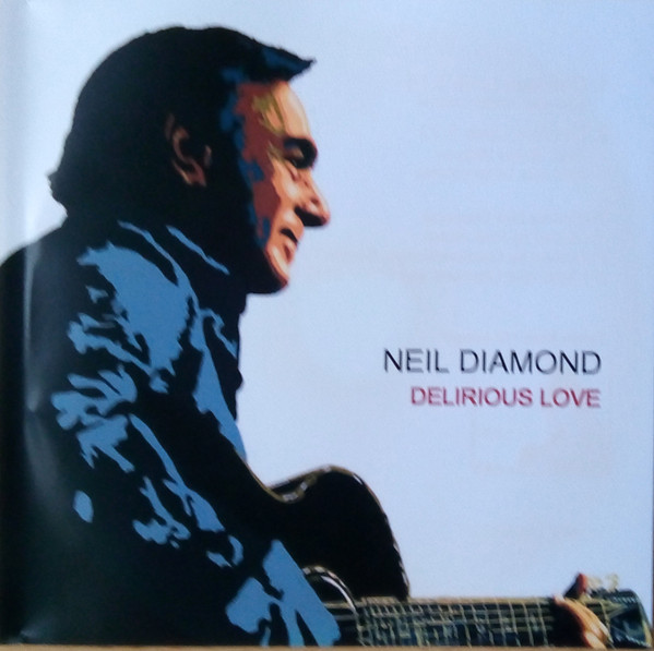 Neil Diamond – Delirious Love (2006, CDr) - Discogs