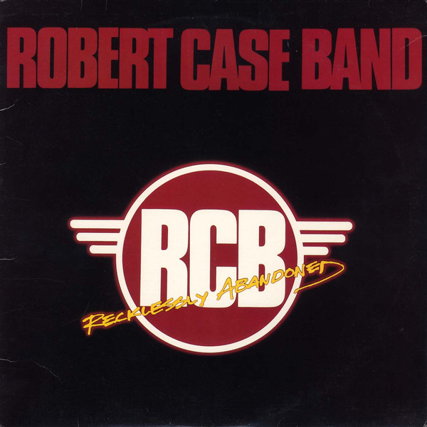 last ned album Robert Case Band - Recklessly Abandoned