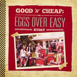Eggs Over Easy - Good 'N' Cheap: The Eggs Over Easy Story