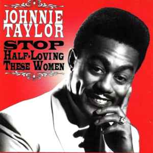 Johnnie Taylor - Stop Half Loving These Women album cover