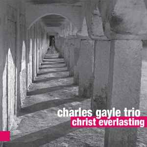 The Charles Gayle Trio - Christ Everlasting album cover