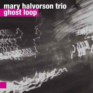 Ghost Loop - Mary Halvorson Trio
