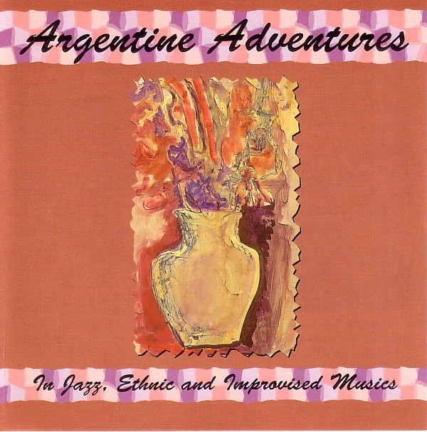 Album herunterladen George Haslam - Argentine Adventures In Jazz Ethnic And Improvised Musics
