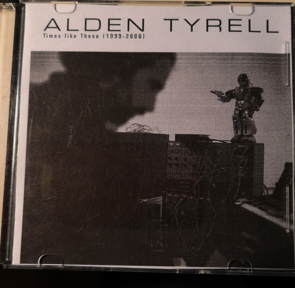 Alden Tyrell – Times Like These (1999-2006) (2006, CDr) - Discogs