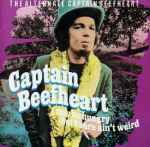 Cover of I May Be Hungry But I Sure Ain't Weird - The Alternate Captain Beefheart, 1992, CD