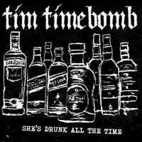 She's Drunk All The Time - Tim Timebomb