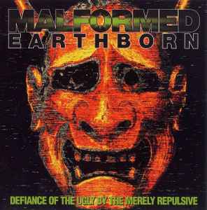 Malformed Earthborn - Defiance Of The Ugly By The Merely Repulsive