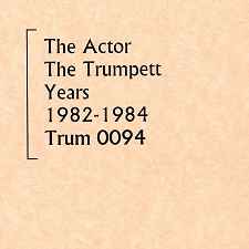 The Actor - The Trumpett Years 1982-1984