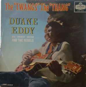 The "Twang's" The "Thang" - Duane Eddy & His "Twangy" Guitar And The Rebel
