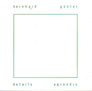 Bernhard Günter - Details Agrandis アルバムカバー