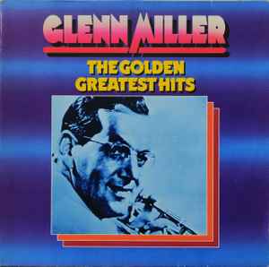 nitrogen slange forræderi Glenn Miller – The Golden Greatest Hits (1980, Vinyl) - Discogs
