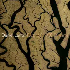 Daniel Lentz - River of 1,000 Streams album cover