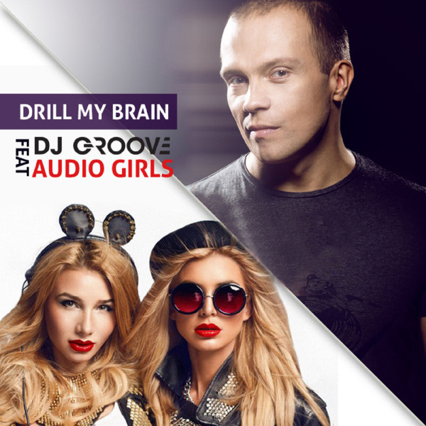 télécharger l'album DJ Groove Feat Audio Girls - Drill My Brain