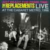 The Replacements - Not Ready For Prime Time: Live At The Cabaret Metro, 1986