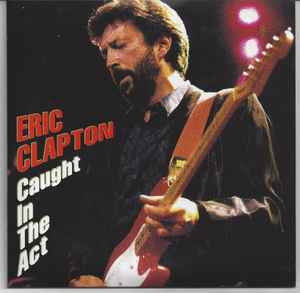 Eric Clapton – Caught In The Act (2001, CD) - Discogs