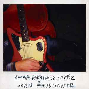 Pochette de l'album Omar Rodriguez-Lopez - Omar Rodriguez Lopez & John Frusciante