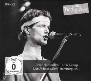 Live At Rockpalast - Hamburg 1981 - Peter Hammill & The K Group