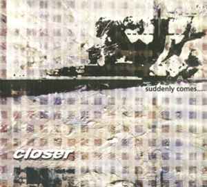Closer (2) - Suddenly Comes...