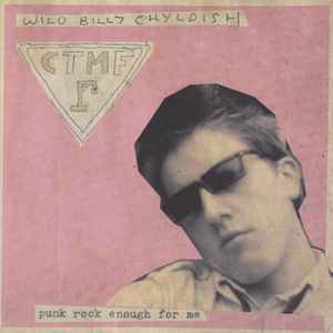 Punk Rock Enough For Me - Wild Billy Chyldish / CTMF