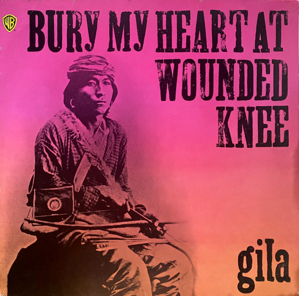 Gila - Bury My Heart At Wounded Knee | Releases | Discogs