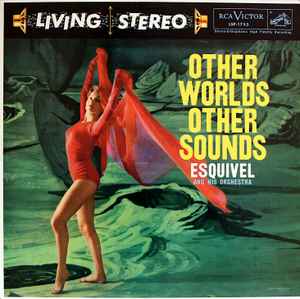 Esquivel And His Orchestra - Other Worlds Other Sounds
