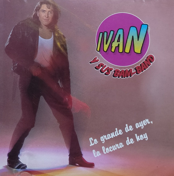 descargar álbum Ivan Y Sus Bam Band - Lo Grande De Ayer La Locura De Hoy