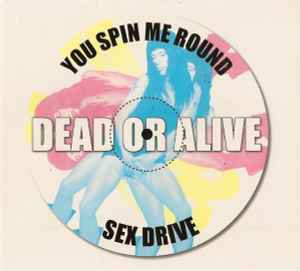 Dead Or Alive - You Spin Me Round / Sex Drive