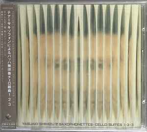 Yasuaki Shimizu & The Saxophonettes – Cello Suites 1-3 (1996, CD