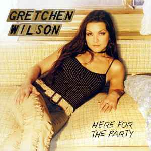 Here For The Party - Gretchen Wilson