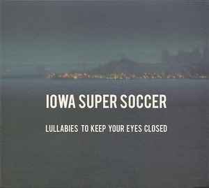 Iowa Super Soccer - Lullabies To Keep Your Eyes Closed album cover