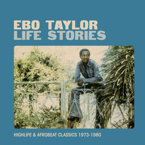 Ebo Taylor - Life Stories (Highlife & Afrobeat Classics 1973-1980