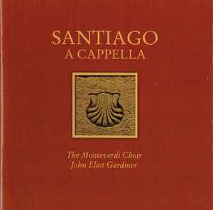 The Monteverdi Choir - Santiago A Cappella album cover