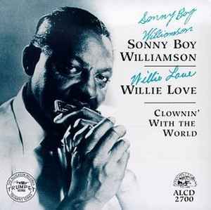 Sonny Boy Williamson / Willie Love – Clownin' With The World (1993