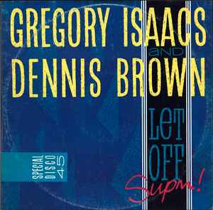 Let Off Supm! - Gregory Isaacs And Dennis Brown