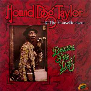 Beware Of The Dog! - Hound Dog Taylor & The House Rockers