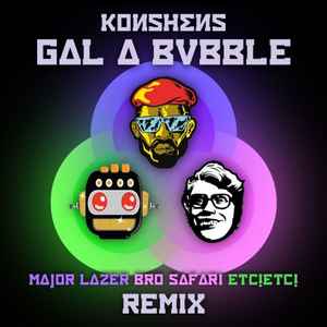 Konshens - Gal A Bubble (Major Lazer X Bro Safari X ETC!ETC! Remix) album cover
