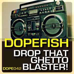 Dopefish - Drop That Ghetto Blaster album cover