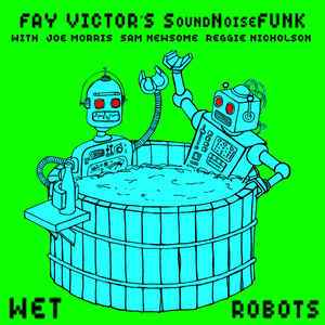 Fay Victor's SoundNoiseFunk - Wet Robots album cover