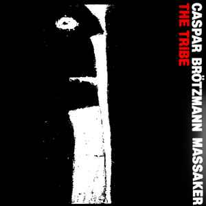 Caspar Brötzmann Massaker - The Tribe album cover