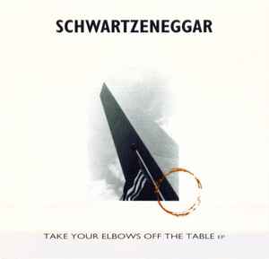 Schwartzeneggar - Take Your Elbows Off The Table EP album cover