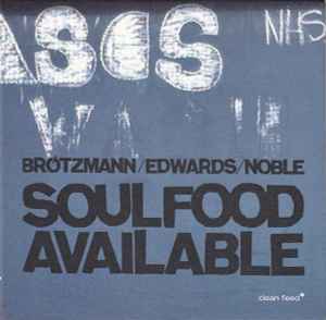 Soulfood Available - Brötzmann / Edwards / Noble