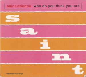 Who Do You Think You Are - Saint Etienne