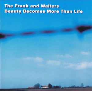 The Frank And Walters – Beauty Becomes More Than Life (1999, CD