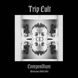 Trip Cult - Compendium [Werkschau 2008​-​2014] album cover