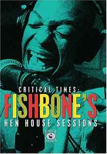 Fishbone - Critical Times – Fishbone's Hen House Sessions album cover