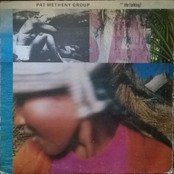 Pat Metheny Group – Still Life (Talking) (1988, Vinyl) - Discogs