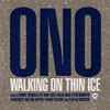 Ono* - Walking On Thin Ice